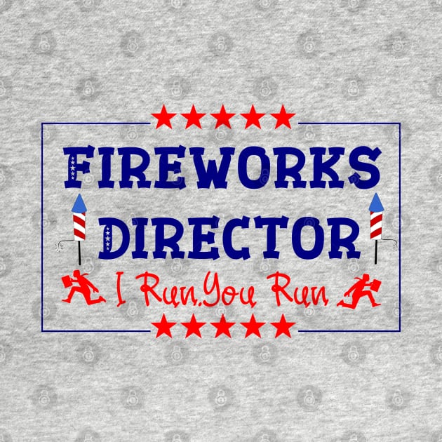 Fireworks Director - I Run You Run Funny 4th Of July by ALLAMDZ